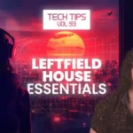 Tech Tips Vol.93 Leftfield House Essentials TUTORiAL